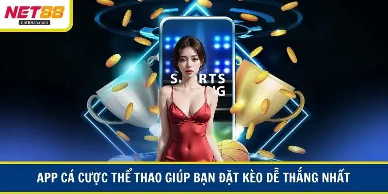App cá cược thể thao giúp bạn đặt kèo dễ thắng nhất