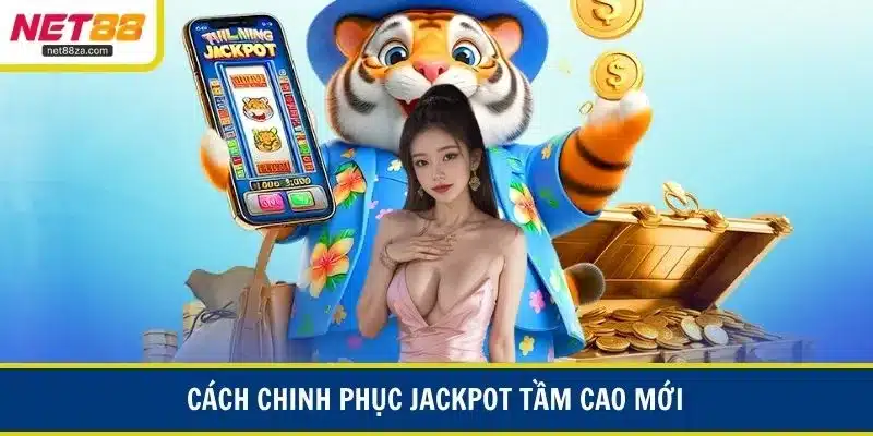 Cách chinh phục jackpot tầm cao mới