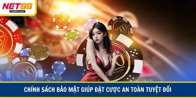 Chính sách bảo mật giúp đặt cược an toàn tuyệt đối