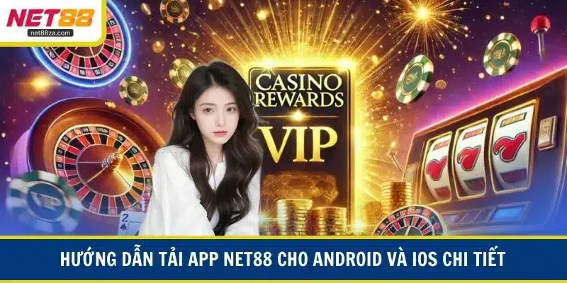 Hướng dẫn tải app NET88 cho Android và iOS chi tiết