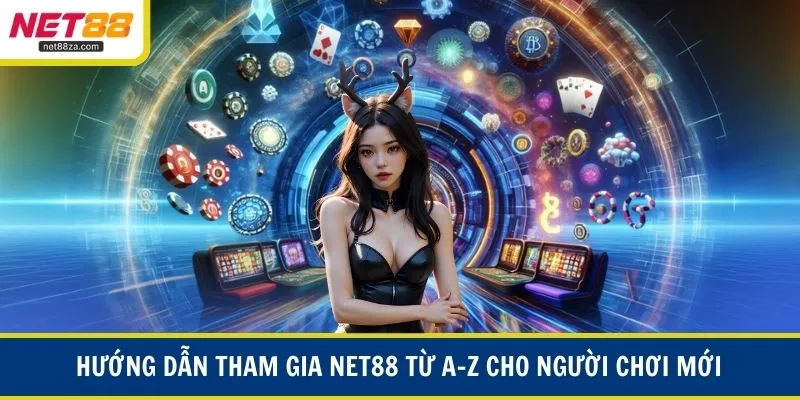 Hướng dẫn tham gia NET88 từ A–Z cho người chơi mới