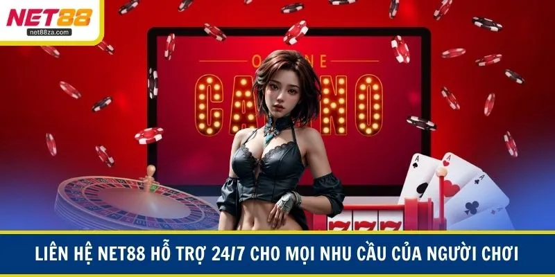 Liên hệ NET88 hỗ trợ 24/7 cho mọi nhu cầu của người chơi
