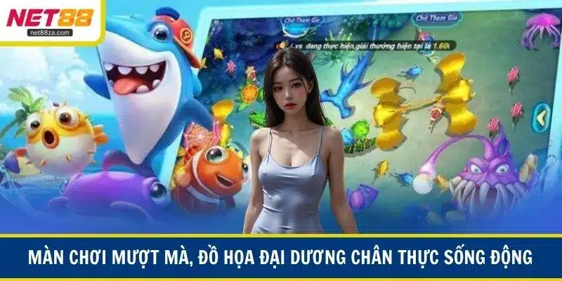 Màn chơi mượt mà, đồ họa đại dương chân thực sống động