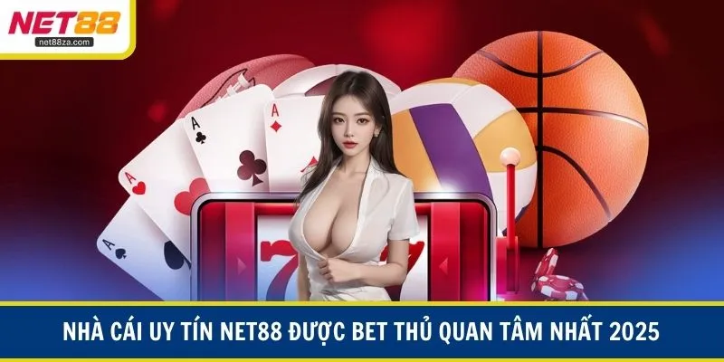 NET88 – Nhà cái uy tín được bet thủ quan tâm nhất 2025