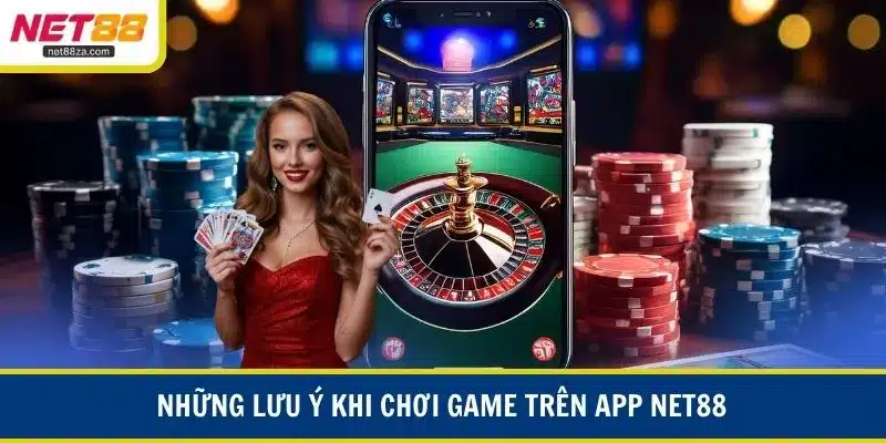 Những lưu ý khi chơi game trên app NET88