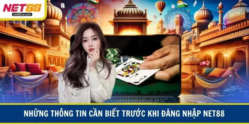 Những thông tin cần biết trước khi đăng nhập NET88
